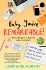 Image for Baby, you&#39;re remarkable  : the no-BS guide to business with a new family