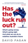 Image for Has the luck run out?  : what we can do to redefine Australia&#39;s future