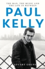 Image for Paul Kelly  : the man, the music and the life in-between