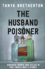 Image for The husband poisoner  : suburban women who killed in post-World War II Sydney