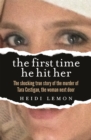 Image for The first time he hit her  : the shocking true story of the murder of Tara Costigan, the woman next door