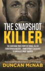 Image for The snapshot killer  : the shocking true story of predator and serial killer Christopher Wilder - from Sydney&#39;s beaches to America&#39;s most wanted