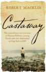 Image for Castaway : The extraordinary survival story of Narcisse Pelletier, a young French cabin boy shipwrecked on Cape York in 1858