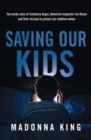 Image for Saving our kids  : inside the ongoing mission to save thousands of children from online predators