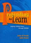 Image for Pretending to Learn : Helping Children Learn Through Drama