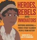 Image for Heroes, rebels and innovators  : inspiring Aboriginal and Torres Strait Islander people from history