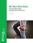 Image for Be Your Own Boss : The Practical Self-Employment Handbook