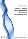 Image for Produce Complex Desktop Published Documents : Microsoft Publisher 2013
