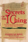 Image for Secrets of the I Ching  : get what you want in every situation using the classic Book of changes