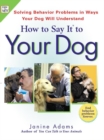 Image for How to say it to your dog  : solving behavior problems in ways your dog will understand