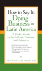 Image for How to Say It: Doing Business in Latin America : A Pocket Guide to the Culture, Customs and Etiquette