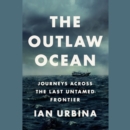 Image for The Outlaw Ocean : Journeys Across the Last Untamed Frontier