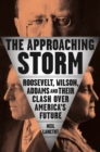 Image for The approaching storm  : Roosevelt, Wilson, Addams, and their clash over America&#39;s future