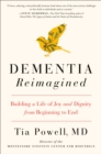 Image for Dementia Reimagined: Building a Life of Joy and Dignity from Beginning to End