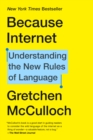 Image for Because internet: understanding the new rules of language