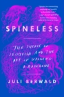 Image for Spineless: the science of jellyfish and the art of growing a backbone
