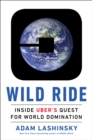 Image for Wild ride: inside Uber&#39;s quest for world domination