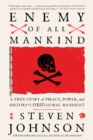 Image for Enemy of all mankind  : a true story of piracy, power, and history&#39;s first global manhunt