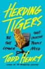 Image for Herding tigers  : be the leader that creative people need