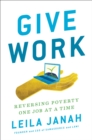 Image for Give Work: Reversing Poverty One Job at a Time