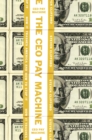 Image for The CEO pay machine: how it trashes America and how to stop it