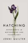 Image for Hatching  : experiments in motherhood and technology