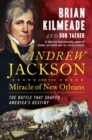 Image for Andrew Jackson and the miracle of New Orleans  : the underdog army that defeated an empire