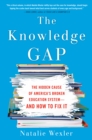Image for Knowledge Gap: The hidden cause of America&#39;s broken education system--and how to fix it