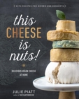 Image for This cheese is nuts!  : delicious vegan cheese recipes and dishes to cook at home