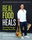 Image for Real food heals  : eat to feel younger and stronger every day