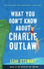 Image for What you don&#39;t know about Charlie Outlaw: a novel