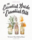 Image for The essential guide to essential oils  : the secret to vibrant health and beauty