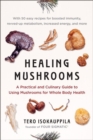 Image for Healing mushrooms  : a practical and culinary guide to using mushrooms for whole body health