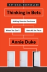 Image for Thinking in bets  : making smarter decisions when you don&#39;t have all the facts