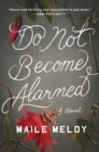 Image for Do Not Become Alarmed : A Novel