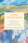 Image for Journey Through Trauma: A Trail Guide to the 5-Phase Cycle of Healing Repeated Trauma