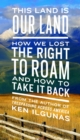 Image for This Land Is Our Land: How We Lost the Right to Roam and How to Take It Back