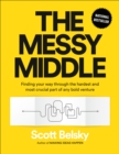 Image for The messy middle: finding your way through the hardest and most crucial part of any bold venture