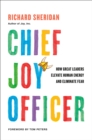 Image for Chief joy officer: how great leaders elevate human energy and eliminate fear