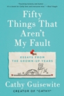 Image for Fifty Things That Aren&#39;t My Fault: Essays from the Grown-up Years