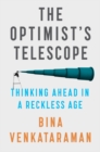 Image for The optimist&#39;s telescope  : thinking ahead in a reckless age