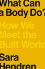 Image for What can a body do?  : how we meet the built world