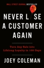 Image for Never Lose a Customer Again: Turn Any Sale into Lifelong Loyalty in 100 Days