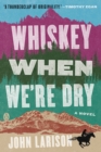 Image for Whiskey When We&#39;re Dry