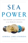 Image for Sea Power : The History and Geopolitics of the World&#39;s Oceans