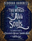 Image for The world of all souls: the complete guide to A Discovery of witches, Shadow of night, and The Book of life