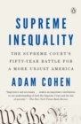 Image for Supreme inequality: the Supreme Court&#39;s fifty-year battle for a more unjust America