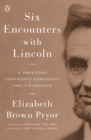 Image for Six encounters with Lincoln: a president confronts democracy and its demons