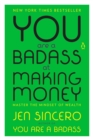 Image for You Are a Badass at Making Money: Master the Mindset of Wealth