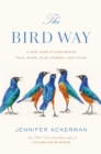 Image for The Bird Way: A New Look at How Birds Talk, Work, Play, Parent, and Think